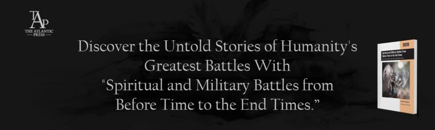 Discover the Untold Stories of Humanity's Greatest Battles With "Spiritual and Military Battles from Before Time to the End Times